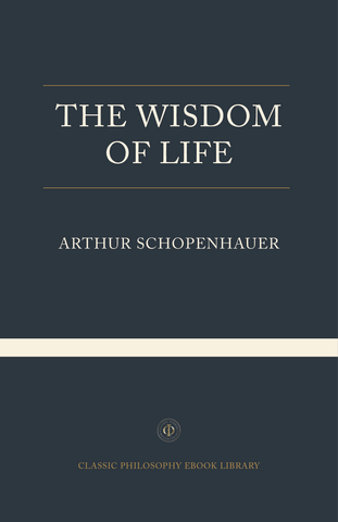Arthur Schopenhauer - The Wisdom Of Life