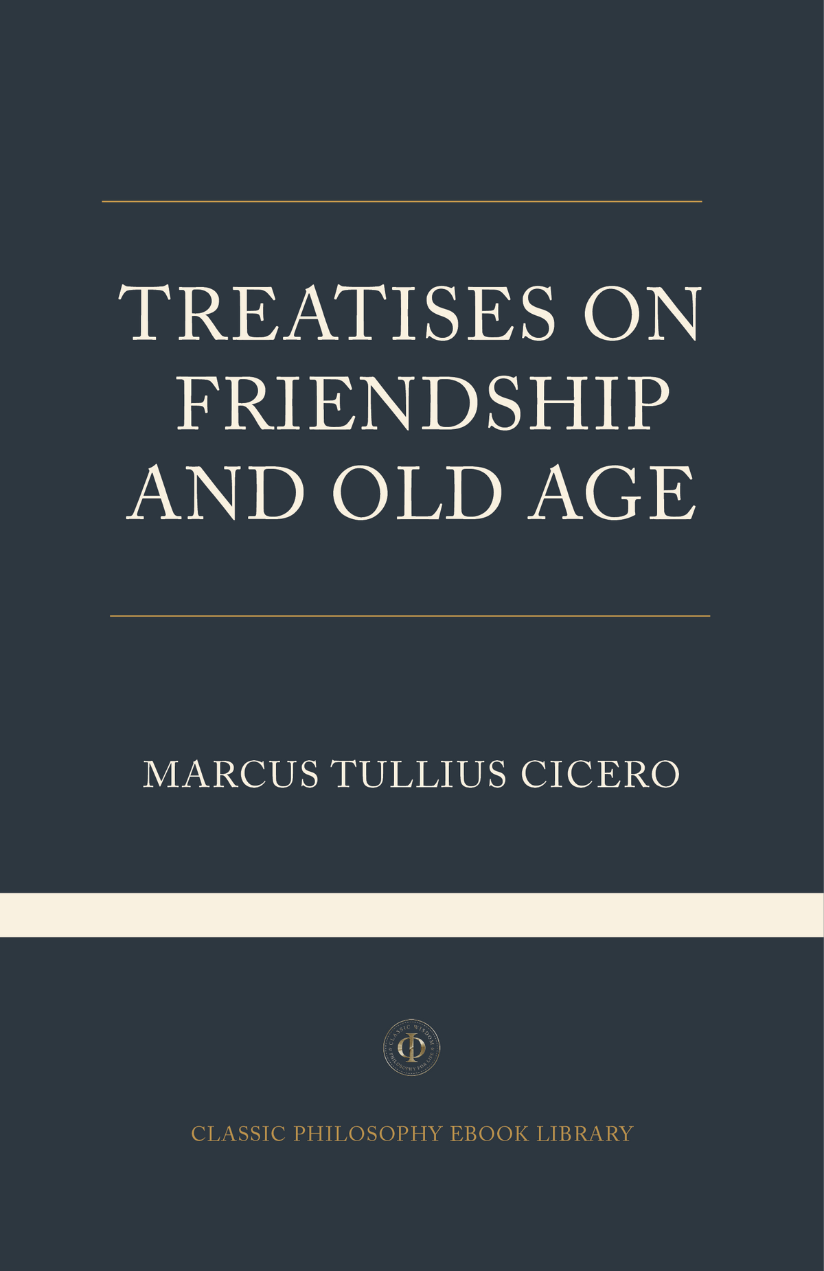 Treatises on Friendship and Old Age - Marcus Tullius Cicero